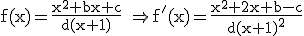 \rm f(x)=\frac{x^2+bx+c}{d(x+1)} \Rightarrow f'(x)=\frac{x^2+2x+b-c}{d(x+1)^2}